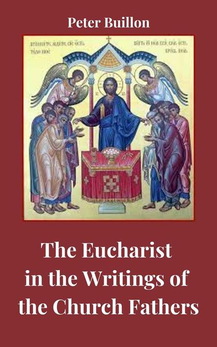 The Eucharist in the Writings of the Church Fathers - Peter Buillon - ebook