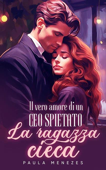 Il vero amore di un CEO spietato: la ragazza cieca - Paula menezes - ebook