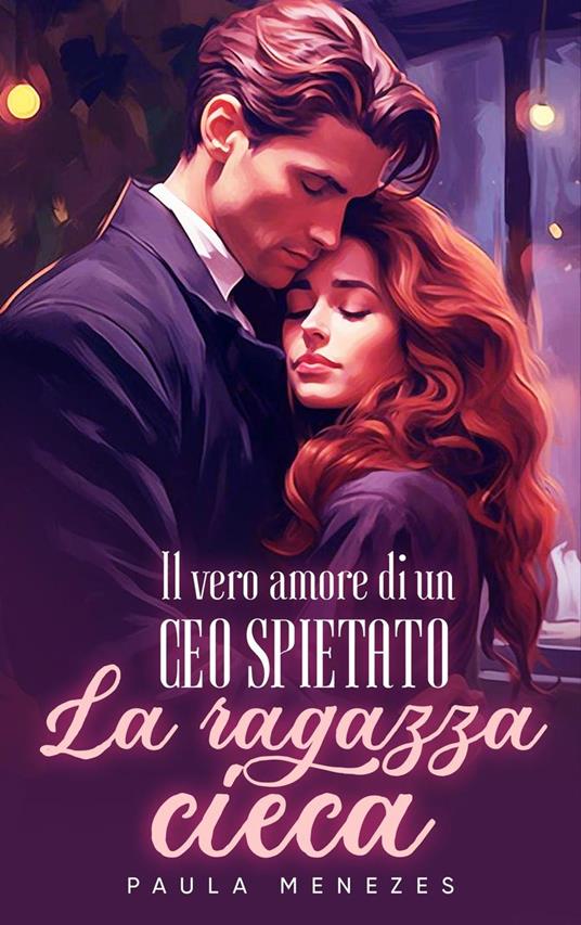 Il vero amore di un CEO spietato: la ragazza cieca - Paula menezes - ebook