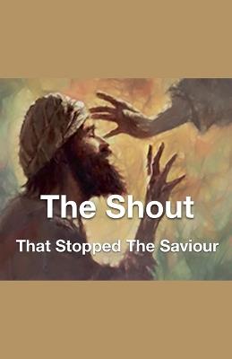 The Shout That Stopped The Saviour - Joshua Rhoades - cover