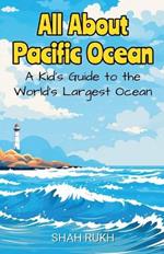 All About Pacific Ocean: A Kid's Guide to the World's Largest Ocean