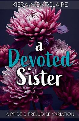 A Devoted Sister: A Pride and Prejudice Variation - Kiera Montclaire - cover