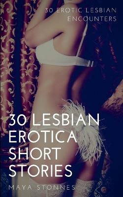 30 Lesbian Erotica Short Stories - 30 Erotic Lesbian Encounters - Maya Stonnes - cover