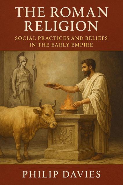 The Roman Religion: Social Practices and Beliefs in the Early Empire