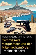 Commissaire Marquanteur und der Mitternachtsmörder: Frankreich Krimi