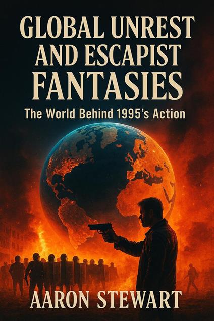 Global Unrest and Escapist Fantasies: The World Behind 1995’s Action