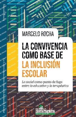 La Convivencia como base de la Inclusión Escolar - Marcelo Rocha - cover