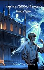 Inheriting a Building, I Became the Ghostly Tycoon