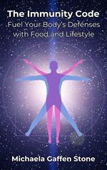 The Immunity Code: Fuel Your Body's Defenses with Food and Lifestyle