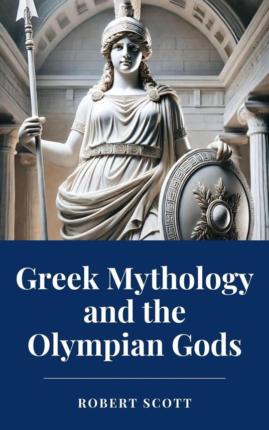Greek Mythology and the Olympian Gods - Robert Scott - ebook