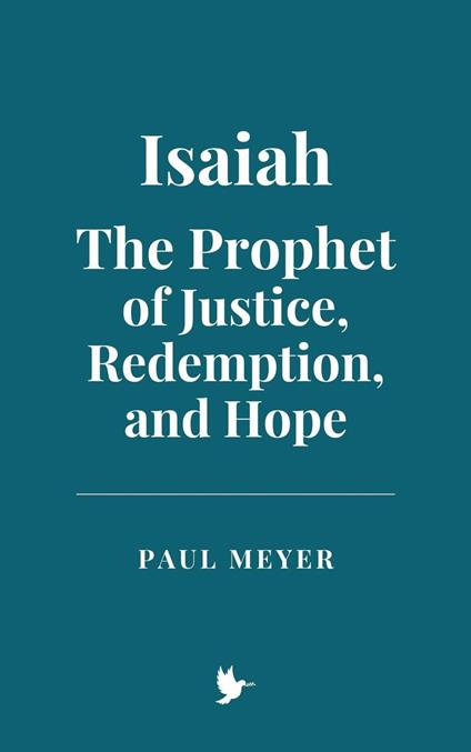 Isaiah: The Prophet of Justice, Redemption, and Hope - Meyer, paul - ebook
