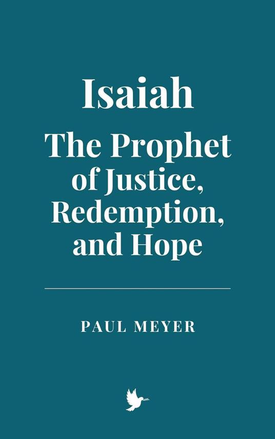 Isaiah: The Prophet of Justice, Redemption, and Hope - Meyer, paul - ebook