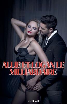 Allie et Logan, le Milliardaire - McKenzie - cover