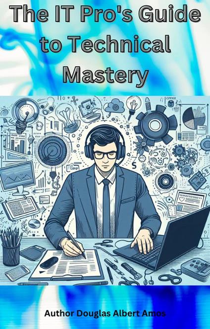 The IT Pro's Guide to Technical Mastery