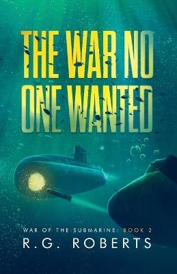 The War No One Wanted - R G Roberts - cover