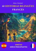 60 Historias Bilingües para Aprender Francés: Amistad para Niños Principiantes