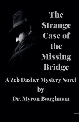 The Strange Case of the Missing Bridge - Myron Baughman - cover