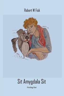 Sit Amygdala Sit - Robert W Fisk - cover
