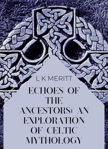 Echoes of the Ancients: An Exploration of Celtic Mythology