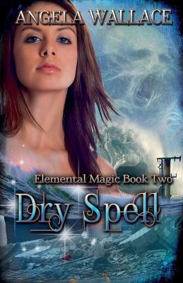 Dry Spell (Elemental Magic #2) - Angela Wallace - cover