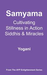 Samyama - Cultivating Stillness in Action, Siddhis and Miracles