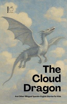 The Cloud Dragon And Other Bilingual Spanish-English Stories for Kids - Pomme Bilingual - cover
