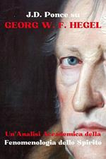 J.D. Ponce su Georg W. F. Hegel: Un'Analisi Accademica della Fenomenologia dello Spirito