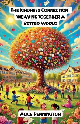 The Kindness Connection: Weaving Together a Better World - Alice Pennington - cover
