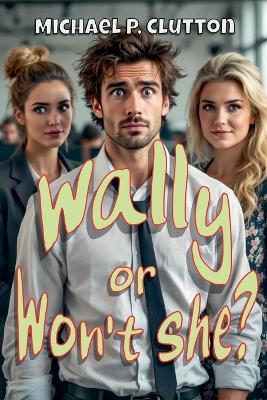 Wally or Won't She? - Michael P Clutton - cover