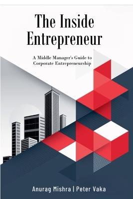 The Inside Entrepreneur - Peter Vaka,Anurag Mishra - cover