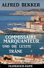 Commissaire Marquanteur und die letzte Träne: Frankreich Krimi