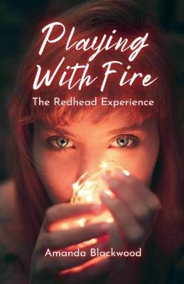 Playing with Fire: The Redhead Experience - Amanda Blackwood - cover
