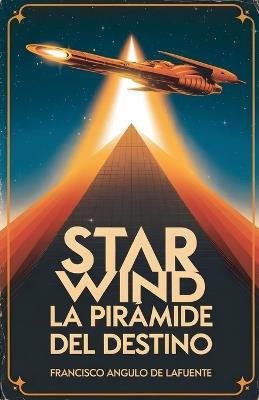 Star Wind La Pirámide del Destino - Francisco Angulo de Lafuente - cover