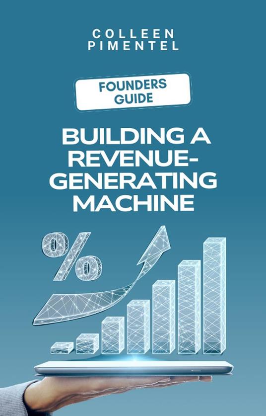 The Founder's Guide to Building a Revenue-Generating Machine