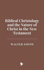 Biblical Christology and the Nature of Christ in the New Testament