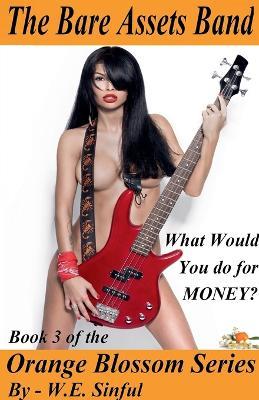 The Bare Assets Band - What Would You Do for Money? - Book 3 of the Orange Blossom Series - W E Sinful - cover