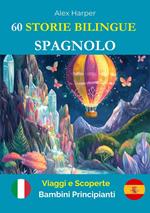 60 Storie Bilingue per Imparare lo Spagnolo : Viaggi e Scoperte per Bambini Principianti