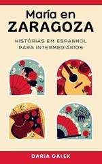María en Zaragoza: Histórias em Espanhol para Intermediários