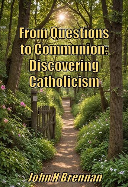 From Questions to Communion: Discovering Catholicism