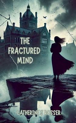 The Fractured Mind - Catherine J Rosser - cover