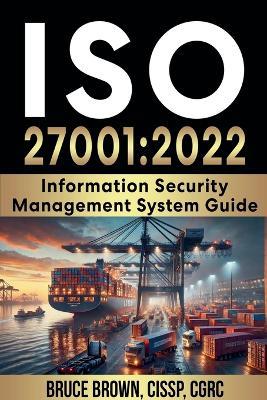 ISO 27001: 2022 Information Security Management System Guide - Bruce Brown - cover