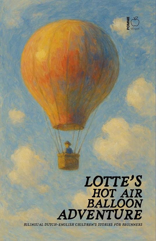 Lotte’s Hot Air Balloon Adventure: Bilingual Dutch-English Children’s Stories for Beginners