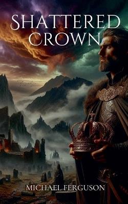 Shattered Crown - Michael Ferguson - cover