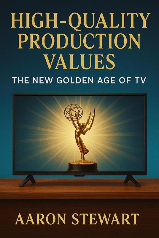 High-Quality Production Values: The New Golden Age of TV