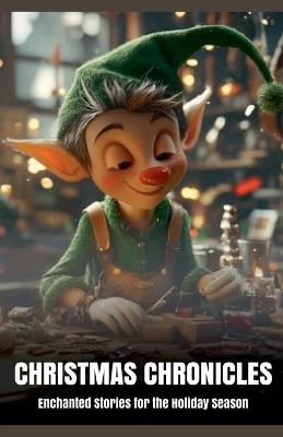 Christmas Chronicles: Enchanted Stories for the Holiday Season - Morgan B Blake - cover