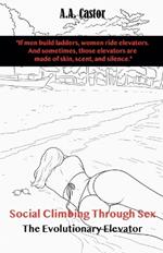 Social Climbing Through Sex: The Evolutionary Elevator
