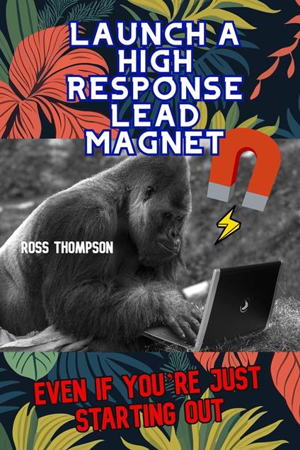 Launch a High Response Lead Magnet