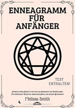 Enneagramm für Anfänger: Entdecke deinen Enneatyp und nutze die Geheimnisse der Persönlichkeit für persönliches Wachstum, beruflichen Erfolg und bessere Beziehungen