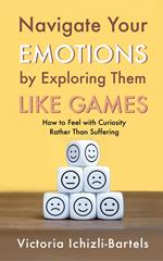 Navigate Your Emotions by Exploring Them Like Games