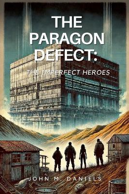 The Paragon Defect: The Imperfect Heroes - John M Daniels - cover